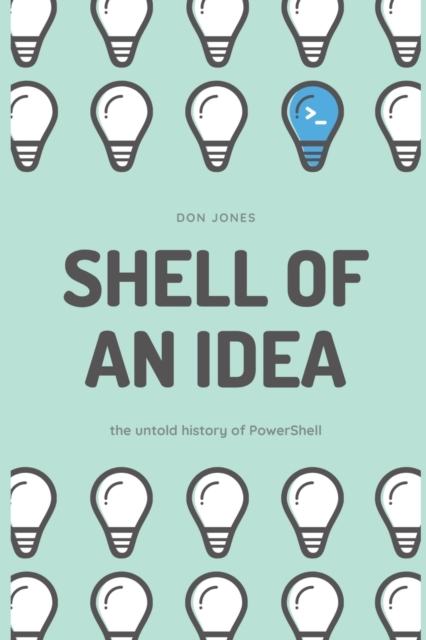 Shell of an Idea : The Untold History of PowerShell, Paperback / softback Book
