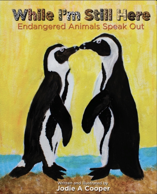 While I'm Still Here : Endangered Animals Speak Out, Hardback Book
