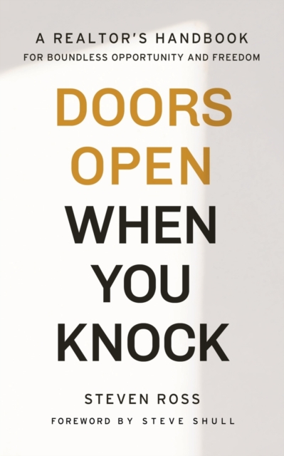 Doors Open When You Knock : A Realtor's Handbook for Boundless Opportunity and Freedom, Paperback / softback Book