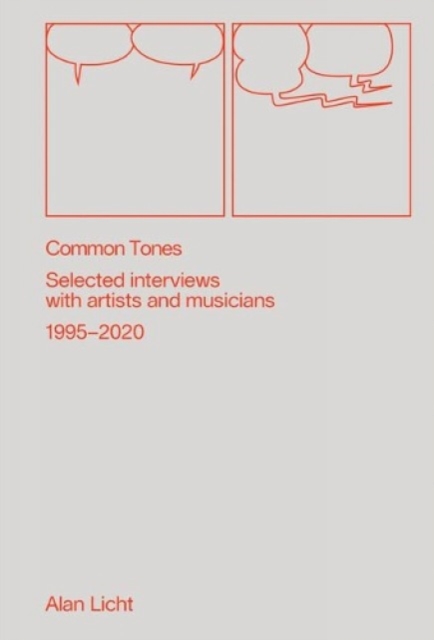 Common Tones: Selected Interviews with Artists and Musicians 1995–2020 : Selected Interviews with Artists and Musicians 1995-2020, Paperback / softback Book