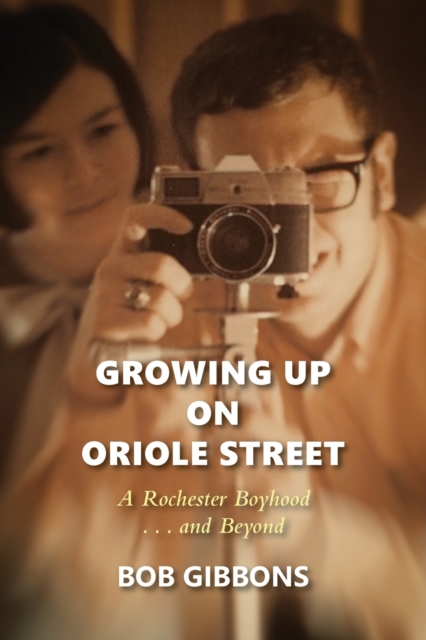 Growing Up On Oriole Street : A Rochester Boyhood. . .And Beyond: A, Paperback / softback Book