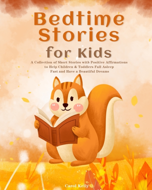 Bedtime Stories for Kids : A Collection of Short Stories with Positive Affirmations to Help Children & Toddlers Fall Asleep Fast and Have a Beautiful Dreams, Paperback / softback Book