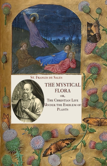 The Mystical Flora of St. Francis de Sales : The Christian Life under the Emblem of Plants, Paperback / softback Book