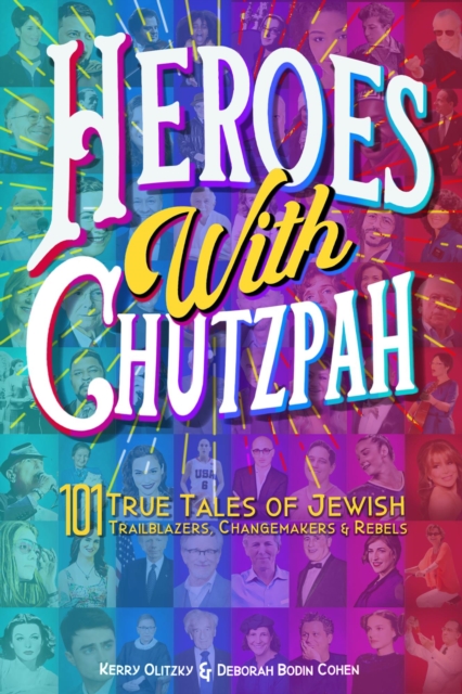 Heroes with Chutzpah : 101 True Tales of Jewish Trailblazers, Changemakers & Rebels, Hardback Book