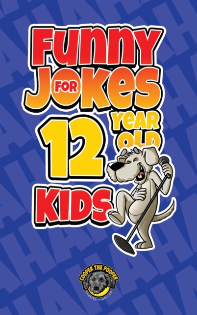 Funny Jokes for 12 Year Old Kids : 100+ Crazy Jokes That Will Make You Laugh Out Loud!, Hardback Book