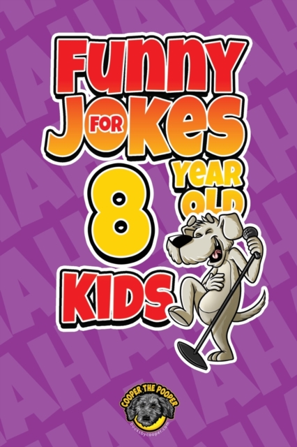 Funny Jokes for 8 Year Old Kids : 100+ Crazy Jokes That Will Make You Laugh Out Loud!, Paperback / softback Book