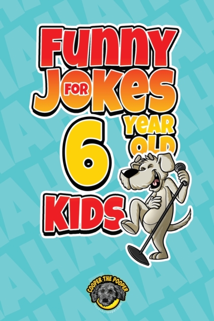 Funny Jokes for 6 Year Old Kids : 100+ Crazy Jokes That Will Make You Laugh Out Loud!, Paperback / softback Book