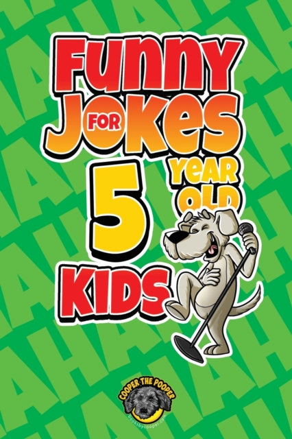 Funny Jokes for 5 Year Old Kids : 100+ Crazy Jokes That Will Make You Laugh Out Loud!, Paperback / softback Book