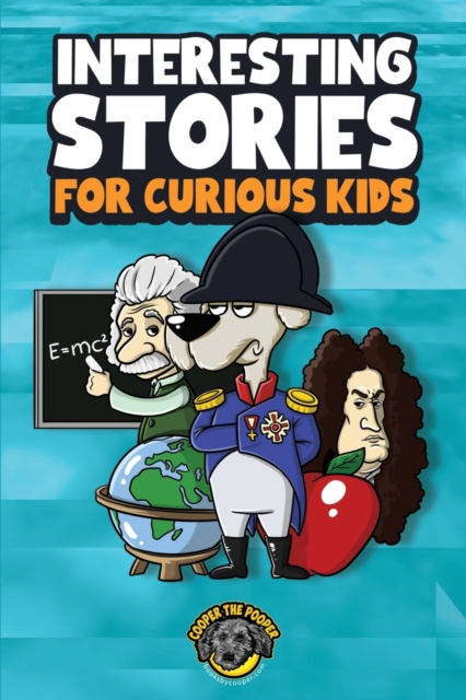 Interesting Stories for Curious Kids : An Amazing Collection of Unbelievable, Funny, and True Stories from Around the World!, Paperback / softback Book