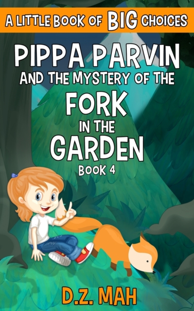 Pippa Parvin and the Mystery of the Fork in the Garden : A Little Book of BIG Choices, Paperback / softback Book