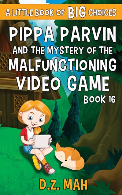 Pippa Parvin and the Mystery of the Malfunctioning Video Game : A Little Book of BIG Choices, Paperback / softback Book