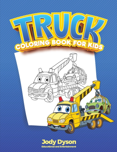 Truck Coloring Book for Kids : A Trucks and Cars Coloring Book for Kids and Toddlers. With Activities for Preschoolers, to Educate while Amusing., Paperback / softback Book