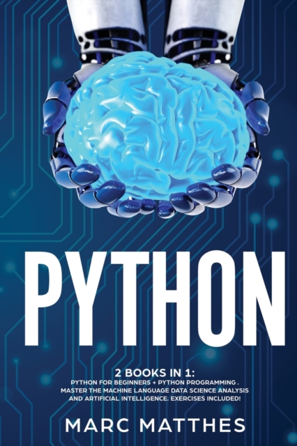 Python 2 Books in 1 : Python For Beginners + Python Programming . Master the machine language Data Science Analysis and Artificial intelligence. Exercises included!, Paperback / softback Book