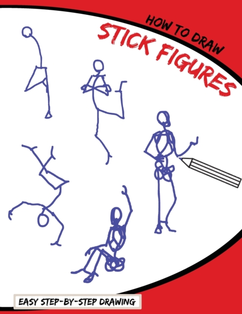 How To Draw Stick Figures : Easy Step-By-Step Drawing, Paperback / softback Book