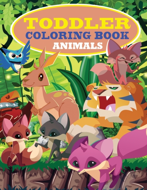 Toddler Coloring Book : Animal Coloring Pages That Are Perfect for Beginners: For Girls, Boys, and Anyone Who Loves Animals!, Paperback / softback Book