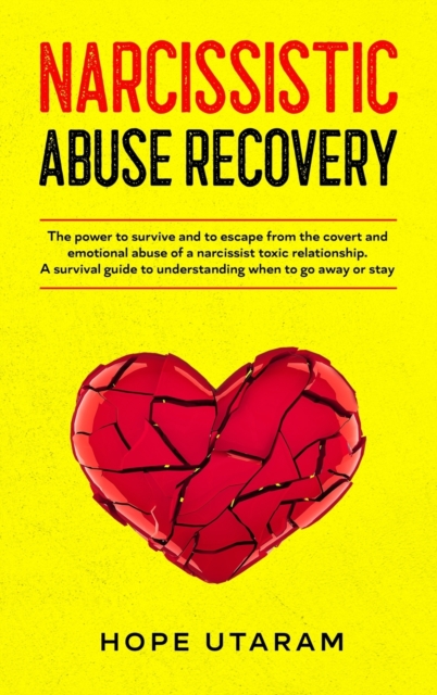 Narcissistic Abuse Recovery : The power to survive and to escape from the covert and emotional abuse of a narcissist toxic relationship. A survival guide to understanding when to go away or stay, Hardback Book