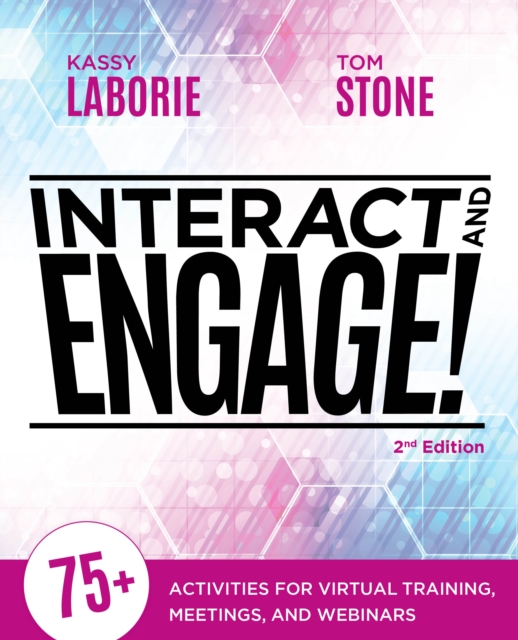 Interact and Engage, 2nd Edition : 75+ Activities for Virtual Training, Meetings, and Webinars, Paperback / softback Book
