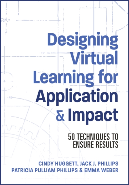Designing Virtual Learning for Application and Impact : 50 Techniques to Ensure Results, Paperback / softback Book