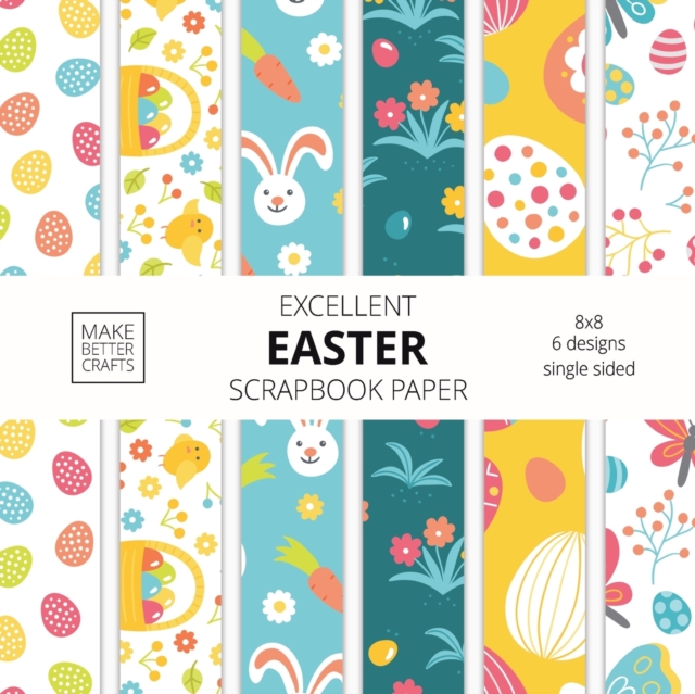 Excellent Easter Scrapbook Paper : 8x8 Easter Holiday Designer Paper for Decorative Art, DIY Projects, Homemade Crafts, Cute Art Ideas For Any Crafting Project, Paperback / softback Book