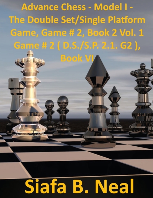 Advance Chess : Model I -The Star Fish Model - Double Set/Single Platform Book 2 Volume 1 Game # 2 (D.S./S.P 2.1. G2), Paperback / softback Book
