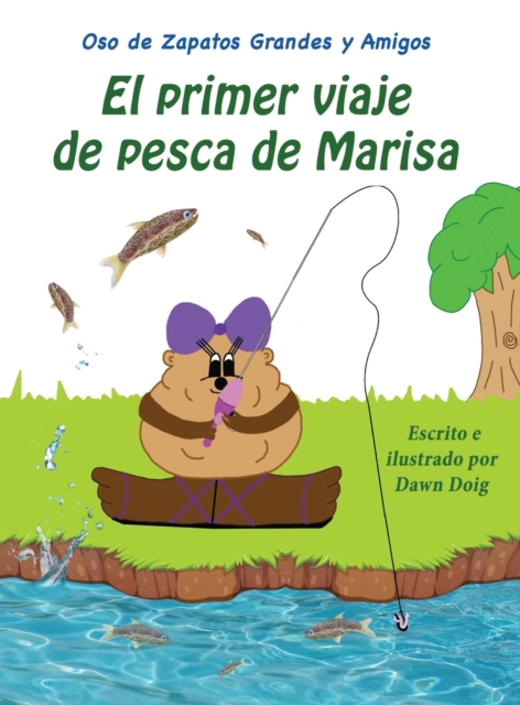 El primer viaje de pesca de Marisa : Un libro de los osos de zapatos grandes y sus amigos, Hardback Book