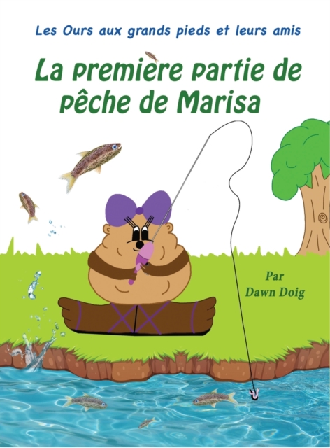 La Premier voyage de peche de Marisa : Les Ours aux grands pieds et leurs amis, Hardback Book