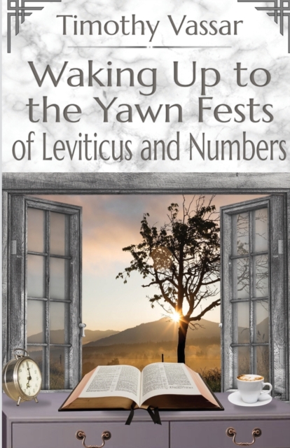Waking Up to the Yawn Fests of Leviticus and Numbers, Paperback / softback Book