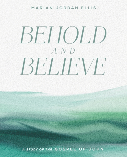 Behold and Believe : A Study of the Gospel of John with Video Access, Paperback / softback Book