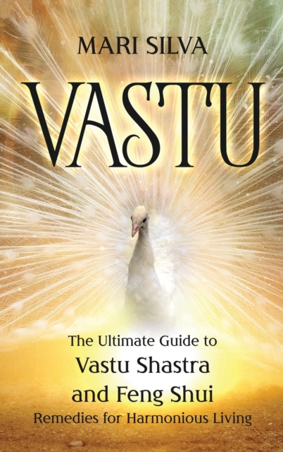 Vastu : The Ultimate Guide to Vastu Shastra and Feng Shui Remedies for Harmonious Living, Hardback Book