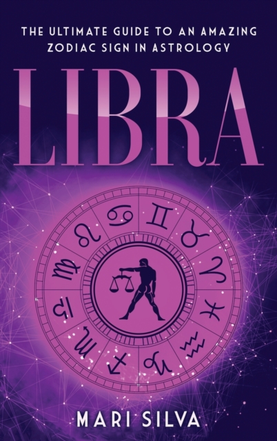 Libra : The Ultimate Guide to an Amazing Zodiac Sign in Astrology, Hardback Book