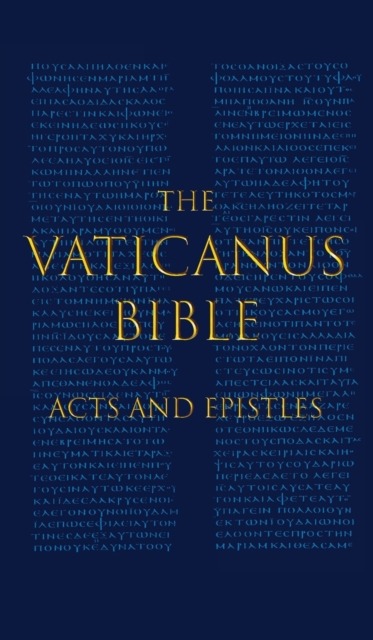 The Vaticanus Bible : ACTS AND EPISTLES: A Modified Pseudofacsimile of Acts-Hebrews 9:14 as found in the Greek New Testament of Codex Vaticanus (Vat.gr. 1209), Hardback Book
