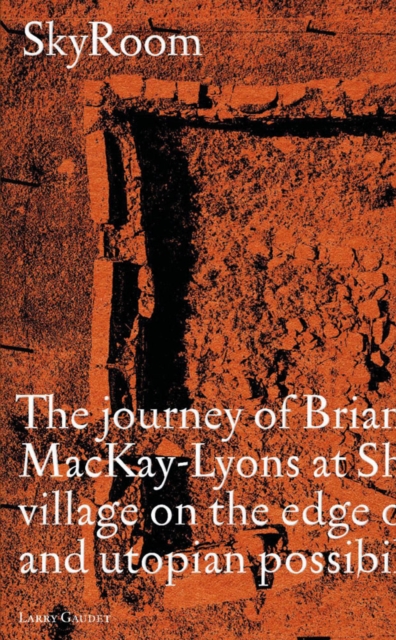 SkyRoom : The Journey of Brian And Marilyn Mackay-Lyons at Shobac, a Seaside Village on the Edge of Architectural and Utopian Possibility, Paperback / softback Book