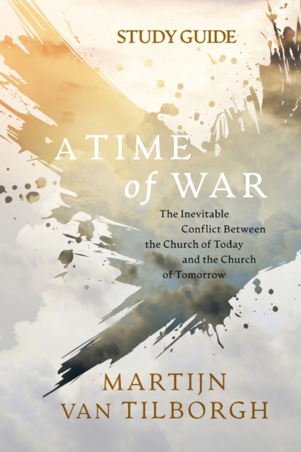 A Time of War - Study Guide : The Inevitable Conflict Between the Church of Today and the Church of Tomorrow, Paperback / softback Book