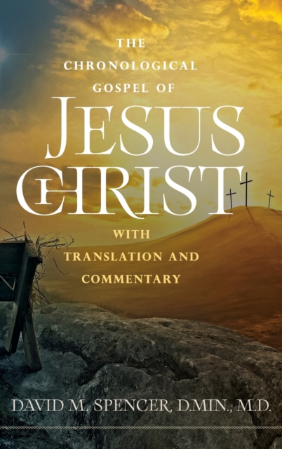 The Chronological Gospel of Jesus Christ : with Translation and Commentary, Hardback Book