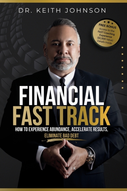 Financial Fast Track : How To Experience Abundance, Accelerate Results, Eliminate Bad Debt, Paperback / softback Book