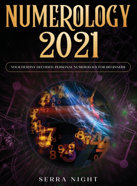 Numerology 2021 : Your Destiny Decoded: Personal Numerology For Beginners, Hardback Book