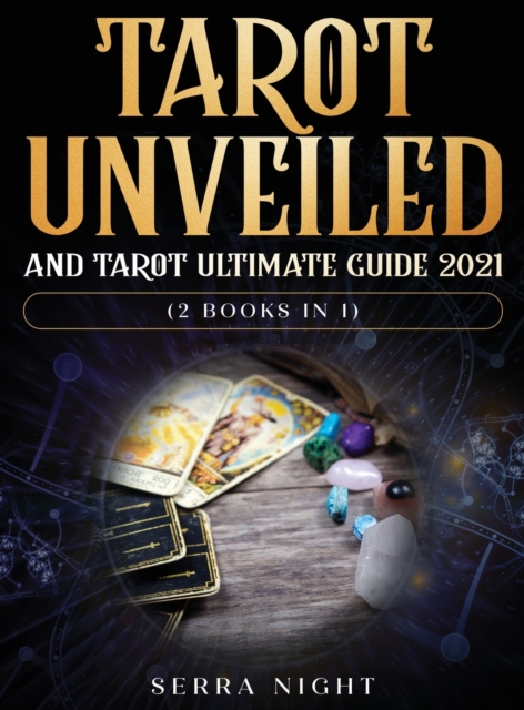 Tarot Unveiled AND Tarot Ultimate Guide 2021 : (2 Books IN 1), Hardback Book