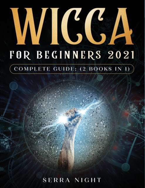 Wicca For Beginners 2021 Complete Guide : (2 Books IN 1), Paperback / softback Book