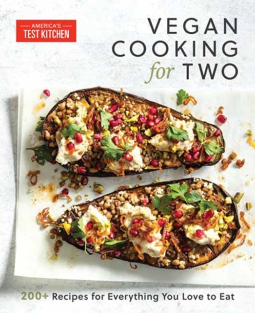 Vegan Cooking for Two : 200+ Recipes for Everything You Love to Eat, Paperback / softback Book