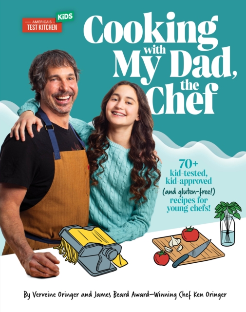 Cooking with My Dad the Chef : 70+ kid-tested, kid-approved, (and gluten-free!) recipes for YOUNG CHEFS!, Hardback Book