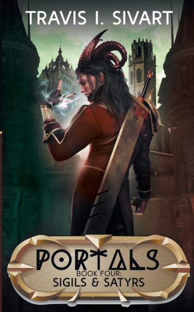 Sigils & Satyrs : A Portals Swords & Sorcery Novel, Paperback / softback Book