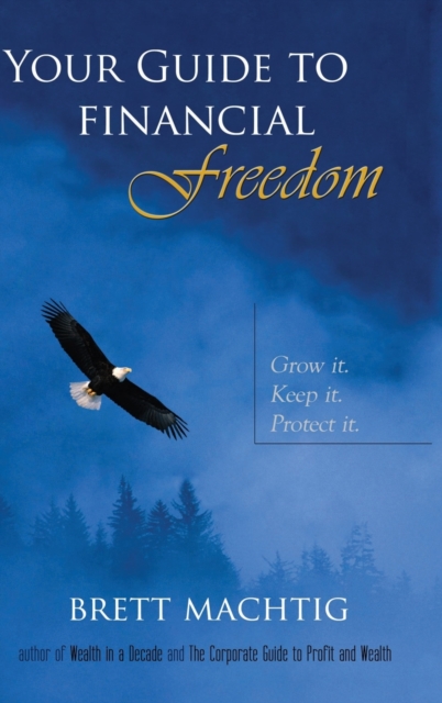 Your Guide to Financial Freedom : Grow it. Keep it. Protect it., Hardback Book