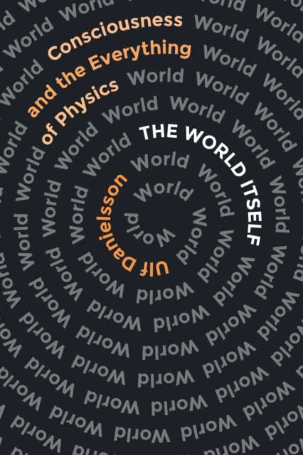 The World Itself : Consciousness and the Everything of Physics, Paperback / softback Book