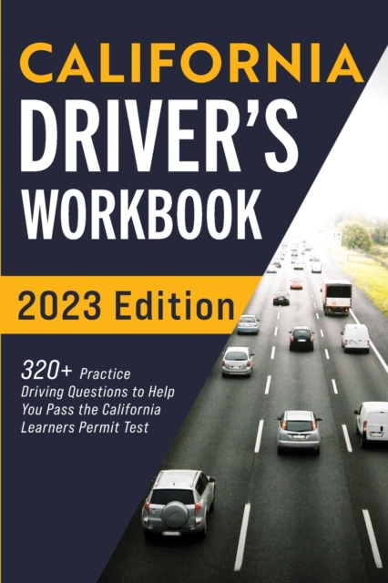 California Driver's Workbook : 320+ Practice Driving Questions to Help You Pass the California Learner's Permit Test, Paperback / softback Book