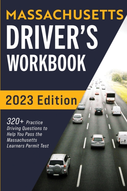 Massachusetts Driver's Workbook : 320+ Practice Driving Questions to Help You Pass the Massachusetts State Learner's Permit Test, Paperback / softback Book