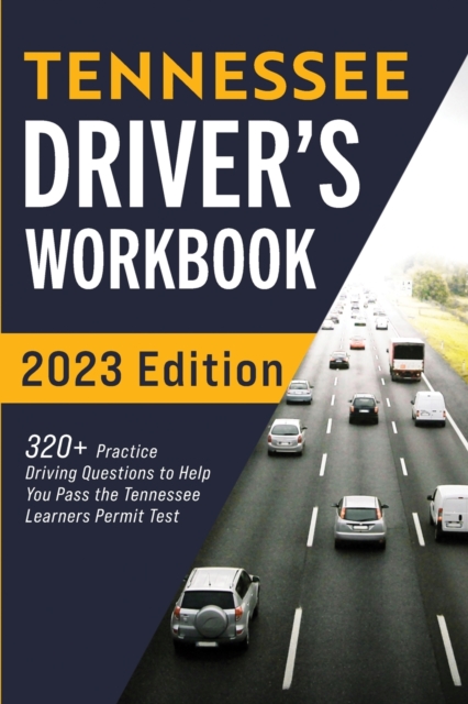 Tennessee Driver's Workbook : 320+ Practice Driving Questions to Help You Pass the Tennessee Learner's Permit Test, Paperback / softback Book