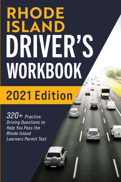 Rhode Island Driver's Workbook : 320] Practice Driving Questions to Help You Pass the Rhode Island Learner's Permit Test, Paperback / softback Book