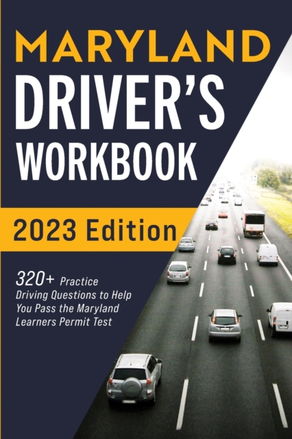 Maryland Driver's Workbook : 320+ Practice Driving Questions to Help You Pass the Maryland Learner's Permit Test, Paperback / softback Book