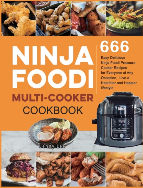 Ninja Foodi Multi-Cooker Cookbook : 666 Easy Delicious Ninja Foodi Pressure Cooker Recipes for Everyone at Any Occasion, Live a Healthier and Happier lifestyle, Hardback Book