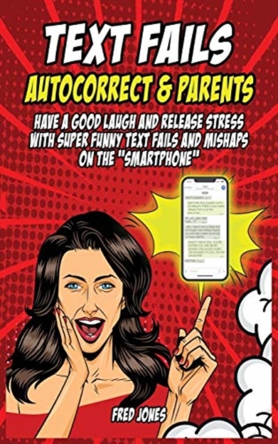 Text Fails Autocorrect and Parents : Have a Good Laugh and Release Stress with Super Funny Text Fails and Mishaps on the Smartphone, Hardback Book